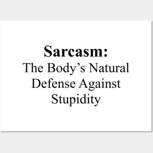 Sarcasm The Body's Natural Defense Against Stupidity Posters and Art